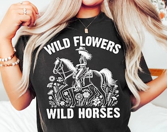 Wild Flowers Wild Horses Shirt | Cowgirl Shirt | Western Graphic Tee | Country Concert Shirt | Rodeo Shirt | Horse Lover Gift | Western Tee