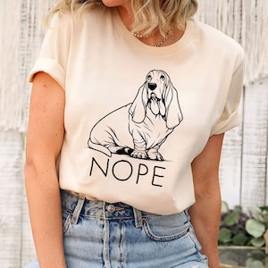Basset Hound Nope Tee | Funny Dog Lover T-Shirt | Basset Owner Shirt | Basset Hound Lover Tee | Basset Hound Shirt | Funny Basset Hound Gift