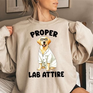 Proper Lab Attire Sweatshirt | Funny Lab Dog Sweatshirt | Lab Tech Gift | Science Teacher Gift | Dog Lover Gift | Labrador Gift | Scientist