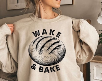 Wake & Bake Sourdough Sweatshirt | Baking Sweatshirt | Bread Baker Sweater | Funny Baking Shirt | Bread Making | Baking Lover Gifts