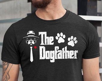 The Dogfather T-Shirt | French Bulldog Dad Shirt | Dog Dad T-Shirt | Frenchie Lover Gift | Dog Dad Gifts | French Bulldog Dad Tee