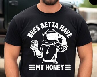 Bees Betta Have My Honey Shirt | Funny Beekeeper T-Shirt | Bee Lover Gift | Beekeeping Shirt | Honey Lover Shirt | Beekeeper Tshirt