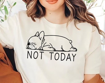 Boston Terrier Not Today Shirt | Funny Boston Terrier Tee | Boston Terrier Mom | Boston Terrier Lover Gift | Terrier Mom Shirt
