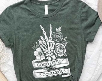 Good Energy Is Contagious T-Shirt | Skeleton Flower Tee | Motivational Shirt | Inspirational Halloween Tee | Positive Vibes Gift