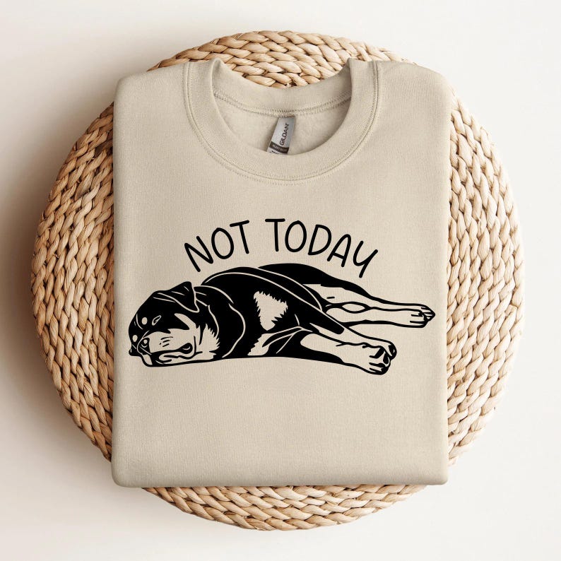 Funny Rottweiler Not Today Sweatshirt