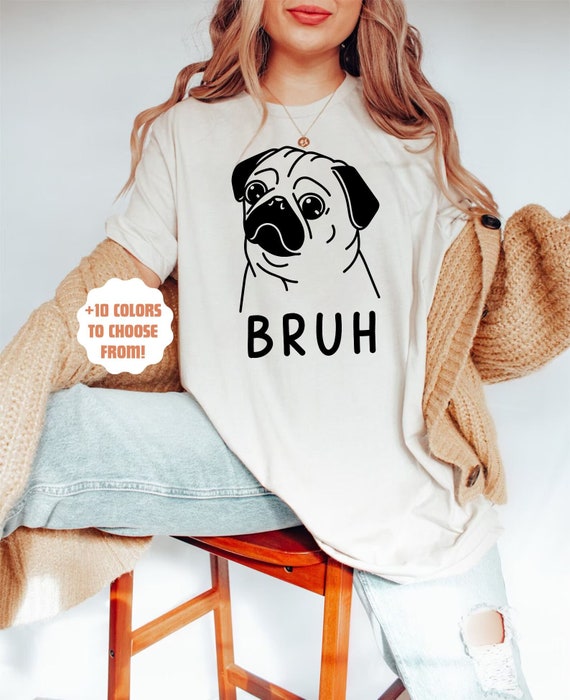 Bruh Pug Shirt | Funny Pug Dog Shirt | Pug Lover Gift | Cute Dog Tee | Dog Mom Shirt | Gift for Dog Owner | Pug Life Shirt |  Funny Pug Tee