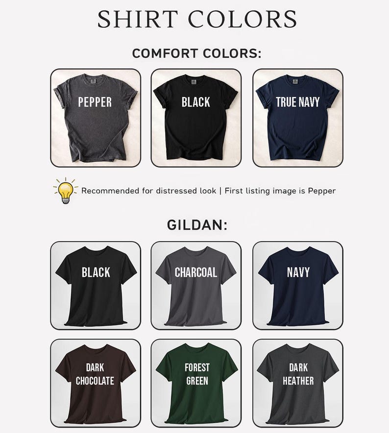 May include: Image showcasing a variety of t-shirt colors. The "Comfort Colors" section features Pepper, Black, and True Navy. The "Gildan" section displays Black, Charcoal, Navy, Dark Chocolate, Forest Green, and Dark Heather. Text indicates the "Pepper" color is recommended for a distressed look.