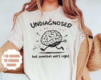 Funny Undiagnosed T-Shirt | Mental Awareness Tee | Funny Graphic Tee for ADHD | Gift for Anxiety Humor | Sarcastic Unisex Shirt