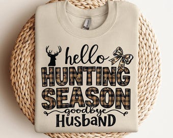 Hello Hunting Season Goodbye Husband Sweatshirt | Hunting Wife Sweater | Funny Hunting Widow Hoodie | Hunting Season Sweater | Hunter's Wife