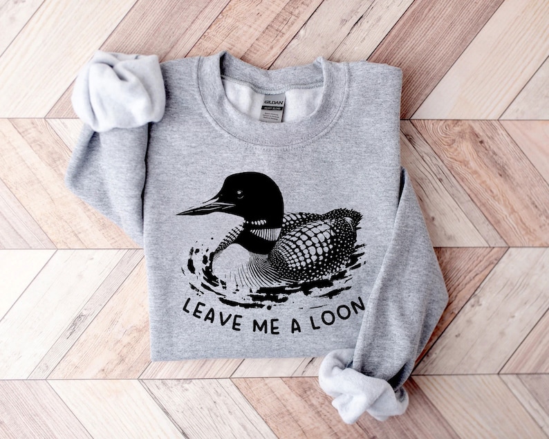 Funny Leave Me A Loon Sweatshirt