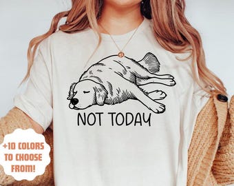Not Today Golden Retriever Shirt | Funny Golden Retriever Tee | Retriever Dog Mom Dad Gift | Golden Dog Owner | Retriever Dog Lover Tee