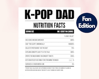 May include: A black and white graphic with the text "K-POP DAD" and "Nutrition Facts." The design includes a "Fan Edition" logo and humorous descriptions of a K-Pop fan's habits, such as collecting photocards and spending too much on concert tickets. The bottom of the graphic says "SVG & PNG."
