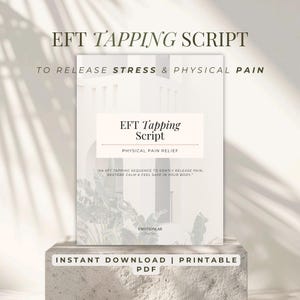 May include: A white PDF document titled "EFT Tapping Script" with the subtitle "Physical Pain Relief." The document promises to help release stress and physical pain. The bottom of the document reads "Instant Download | Printable PDF."