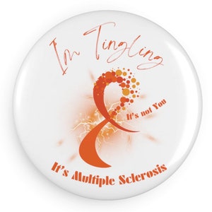 I&#39;m Tingling It&#39;s Not You It&#39;s Multiple Sclerosis Round Button Orange Fridge Magnet, Minimalist Gift Giving, Free Shipping, MS Awareness