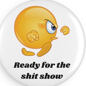 Ready for the Shit Show Round Button Fridge Magnet, Magnet to Express Feeling, Work Magnet, Free Shipping, Minimalist Gifting Giving, Monday
