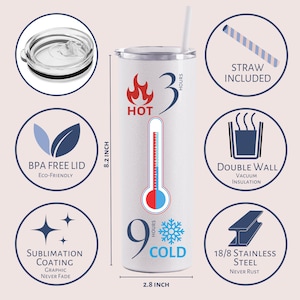 May include: A white stainless steel tumbler with a thermometer graphic showing it keeps drinks hot for 3 hours and cold for 9 hours. The tumbler is 8.2 inches tall and 2.8 inches wide. It has a clear lid and comes with a straw. The tumbler is made of 18/8 stainless steel and has double wall vacuum insulation. The sublimation coating on the tumbler is graphic and never fades.
