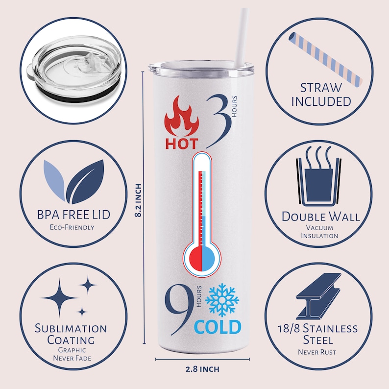 May include: A white stainless steel tumbler with a thermometer graphic showing it keeps drinks hot for 3 hours and cold for 9 hours. The tumbler is 8.2 inches tall and 2.8 inches wide. It has a clear lid and comes with a straw. The tumbler is made of 18/8 stainless steel and has double wall vacuum insulation. The sublimation coating on the tumbler is graphic and never fades.