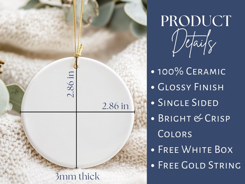 May include: A white ceramic ornament, 2.86 inches in diameter and 3mm thick, with a gold string for hanging. The product details include a glossy finish and bright, crisp colors. The text on the image says "PRODUCT Details".