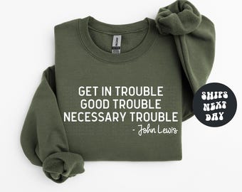 Get In Trouble Shirt Good Trouble Sweatshirt Necessary Trouble Shirt Civil Rights Icon Protest Shirt Trouble Sweatshirt Black History Shirt
