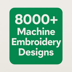 May include: Green square with white text that reads "8000+ Machine Embroidery Designs".