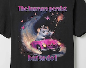 The Horrors Persist But So Do I T Shirt