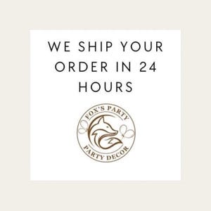 May include: White square with black text that reads "We ship your order in 24 hours". Below the text is a brown logo with a fox and the text "Fox's Party Decor".