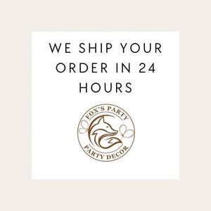 May include: White square with black text that reads "WE SHIP YOUR ORDER IN 24 HOURS." Below is a circular logo with a fox head and the words "FOX'S PARTY DECOR."