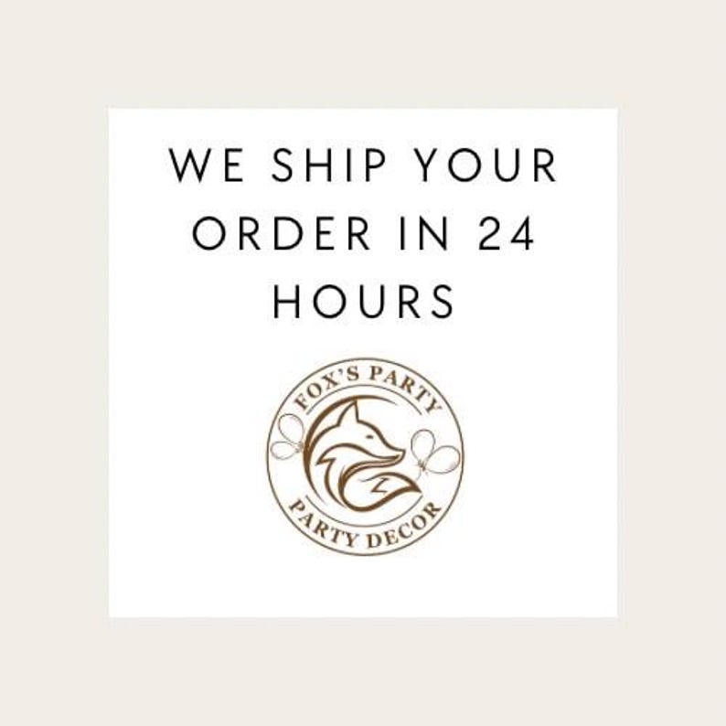 May include: White square with black text that reads "WE SHIP YOUR ORDER IN 24 HOURS." Below is a circular logo with a fox head and the words "FOX'S PARTY DECOR."