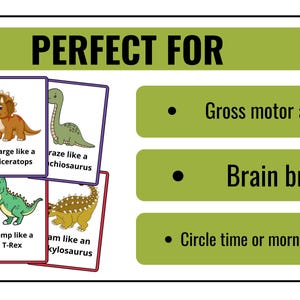 May include: A set of colorful dinosaur-themed cards with illustrations of different dinosaurs and instructions to move like them. The cards say "Honk like a Parasaurolophus", "Charge like a Triceratops", "Raze like a Chiosaurus", "Soar like a Pterodactyl", "Stomp like a T-Rex", and "Am like an Ankylosaurus". The text "PERFECT FOR" is at the top of the image. Below the cards are three bullet points with the text "Gross motor activity", "Brain break", and "Circle time or morning meeting".
