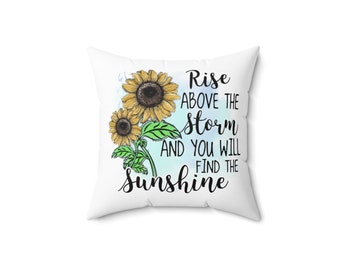 Rise Above The Storm And You Will Find The Sunshine Pillow, Motivational Pillow, Sunflower Pillow, Good Vibes, Home Decor Throw Pillow