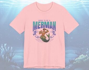 Merman Graphic Tee: Born To Be a Merman, Unisex Bella+Canvas 3001