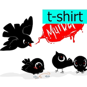 May include: Black cartoon birds with red eyes. One bird is flying and holding a red splatter paint with the word "MURDER" on it. The other two birds are standing on the ground. The text "t-shirt" is in a blue box above the image.