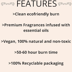Pu&ograve; includere: Un elenco di caratteristiche per le candele, tra cui una combustione pulita ed ecologica, fragranze premium infuse con oli essenziali, vegane, 100% naturali e non tossiche, un tempo di combustione di 50-60 ore e un imballaggio 100% riciclabile.