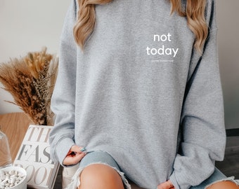 NOT TODAY - statement sweatshirt - sweater - gift - winter - minimalist - various colors