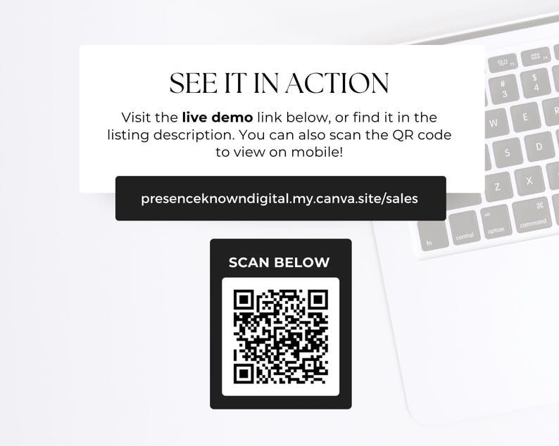 May include: A white laptop keyboard with a black QR code and text that reads "SCAN BELOW." Above the QR code is a black rectangle with the text "presenceknowndigital.my.canva.site/sales." The text "SEE IT IN ACTION" is at the top.