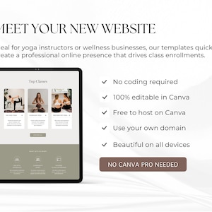 May include: A tablet computer mockup showing a website template for yoga instructors and wellness businesses. The website features a header with the text "Top Classes" and three images of yoga poses. The website also includes a section with the text "What Sets Us Apart" and three icons. The text "No coding required", "100% editable in Canva", "Free to host on Canva", "Use your own domain", and "Beautiful on all devices" is displayed on the right side of the image. The text "NO CANVA PRO NEEDED" is displayed in a button at the bottom of the image.