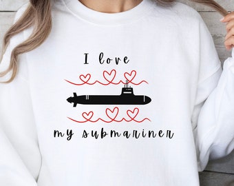 I love My Submariner Sweatshirt, Military Spouse Shirt, Military Sailor Shirt, Submariner Spouse Valentine Shirt, Patriotic Valentine's Day