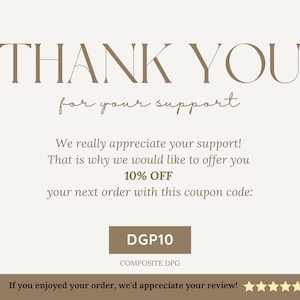 May include: A thank you card with a brown background and text that says "THANK YOU for your support". The card also includes a coupon code for 10% off your next order: DGP10.