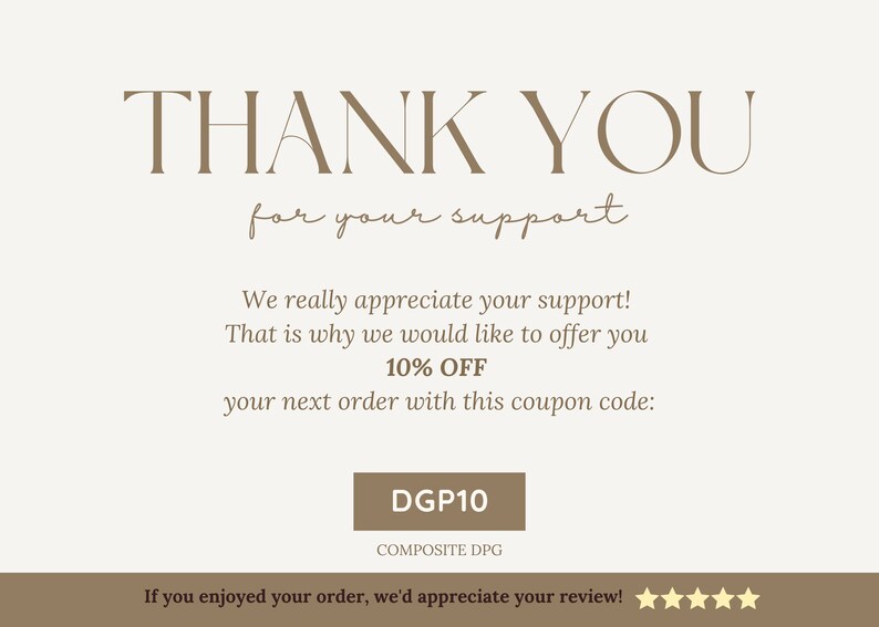 May include: A thank you card with a brown background and text that says "THANK YOU for your support". The card also includes a coupon code for 10% off your next order: DGP10.