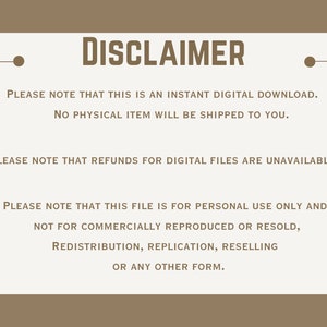 May include: A disclaimer notice with the text "PLEASE NOTE THAT THIS IS AN INSTANT DIGITAL DOWNLOAD. NO PHYSICAL ITEM WILL BE SHIPPED TO YOU. PLEASE NOTE THAT REFUNDS FOR DIGITAL FILES ARE UNAVAILABLE. PLEASE NOTE THAT THIS FILE IS FOR PERSONAL USE ONLY AND NOT FOR COMMERCIALLY REPRODUCED OR RESOLD, REDISTRIBUTION, REPLICATION, RESELLING OR ANY OTHER FORM."