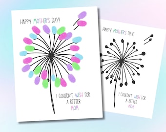May include: A printable Mother's Day card featuring a black and white dandelion with the text "Happy Mother's Day!" and "I couldn't wish for a better Mom". The dandelion is decorated with colorful finger prints.