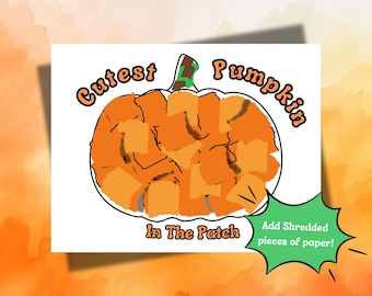 May include: A printable craft activity for kids featuring a pumpkin outline with the text "Cutest Pumpkin in the Patch". The instructions say to add shredded pieces of paper to the pumpkin.