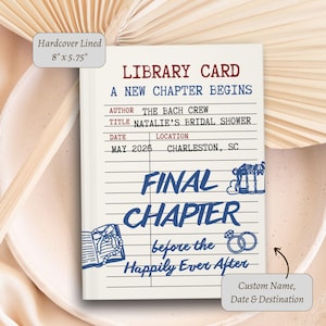 May include: A hardcover lined library card design, 8" x 5.75", with text that reads "LIBRARY CARD A NEW CHAPTER BEGINS". The card includes details for "Natalie's Bridal Shower" in May 2026, and "FINAL CHAPTER before the Happily Ever After".