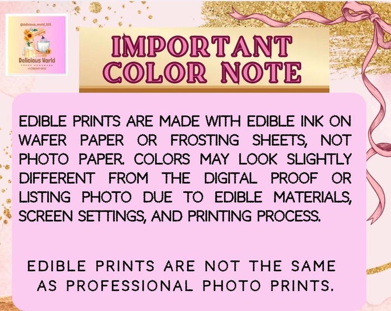 May include: A pink and gold graphic with text that reads "IMPORTANT COLOR NOTE." The text explains that edible prints use edible ink on wafer paper or frosting sheets, and colors may vary from digital proofs.