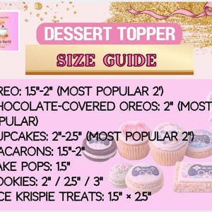 May include: A pink and gold graphic with the text "DESSERT TOPPER SIZE GUIDE." The guide lists sizes for Oreos, chocolate-covered Oreos, cupcakes, macarons, cake pops, cookies, and Rice Krispie treats, with measurements in inches.