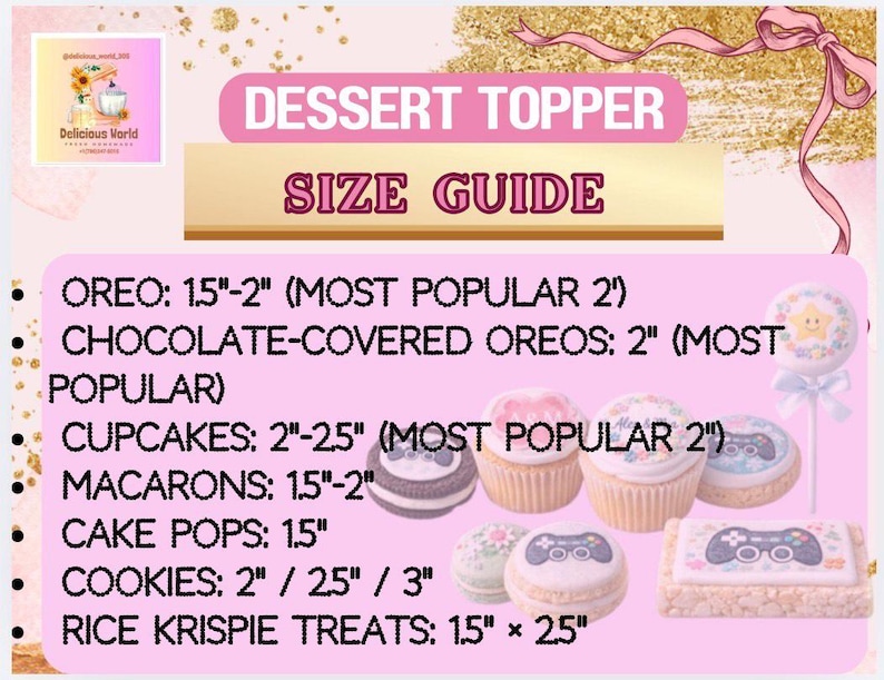 May include: A pink and gold graphic with the text "DESSERT TOPPER SIZE GUIDE." The guide lists sizes for Oreos, chocolate-covered Oreos, cupcakes, macarons, cake pops, cookies, and Rice Krispie treats, with measurements in inches.