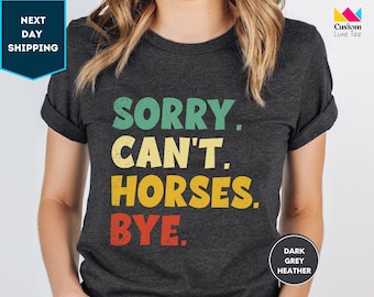 Horse Shirt, Gift For Horse Lover, Horse Lover Shirt, Sorry Can't Horses Bye, Equestrian Shirt, Horse Rider Gift, Rodeo Shirt, Animal Lover