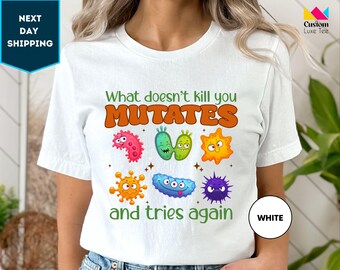 Funny Virus Shirt, What Doesn't Kill You Mutates And Tries Again, Science Humor, Epidemiologist, Scientist Gift, Microbiologist Gift Shirt