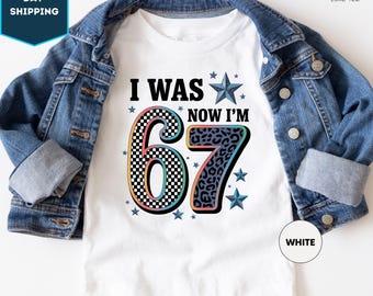 I Was 6 Now I'm 7 Shirt, Funny 7th Birthday Meme Tee, 67 Trend Shirt, Seven Year Old Birthday Gift, Funny Kids Birthday Shirt, 67 Shirt