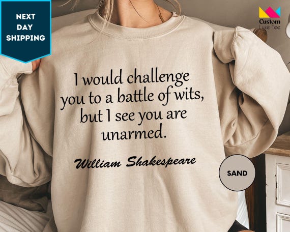 William Shakespeare Sweatshirt, I Would Challenge You To A Battle Of Wits But I See You are Unarmed, English Teacher, Book Lover Gift